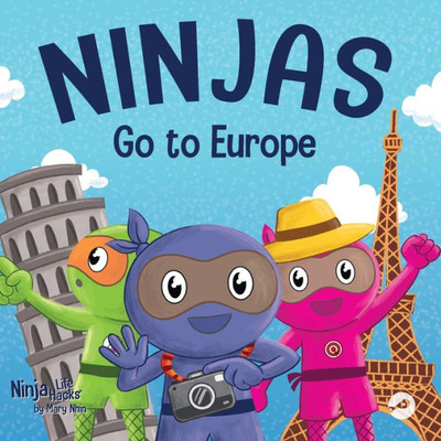 Ninjas Go To Europe: An Adventurous Rhyming Story About Easing Worries, Bonus: Geography Lesson (Ninja Life Hacks)