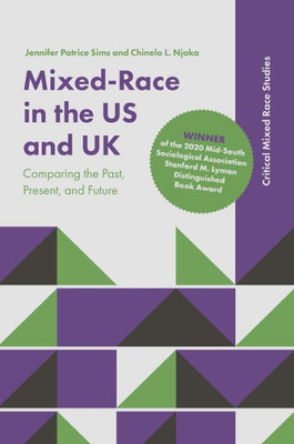 Mixed-Race In The Us And Uk: Comparing The Past, Present, And Future (Critical Mixed Race Studies)