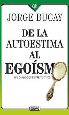 De la autoestima al egoísmo: Un diálogo entre tu y yo (Spanish Edition)