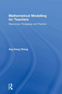 Mathematical Modelling For Teachers: Resources, Pedagogy And Practice