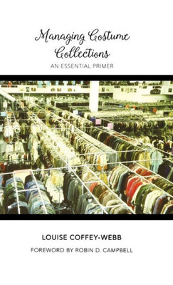 Managing Costume Collections: An Essential Primer (Costume Society Of America Series)