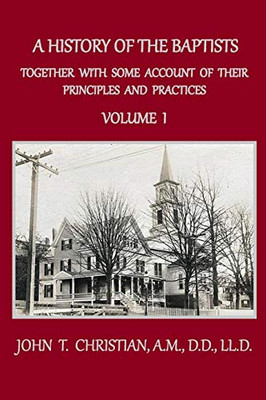 A History of the Baptists, Volume 1: Together With Some Account of Their Principles and Practices (Baptist History)