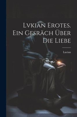Lvkian Erotes. Ein Gesräch Über Die Liebe (German Edition)