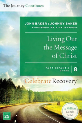 Living Out The Message Of Christ: The Journey Continues, Participant's Guide 8: A Recovery Program Based On Eight Principles From The Beatitudes (Celebrate Recovery)