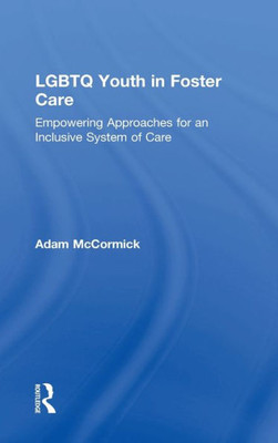 Lgbtq Youth In Foster Care: Empowering Approaches For An Inclusive System Of Care