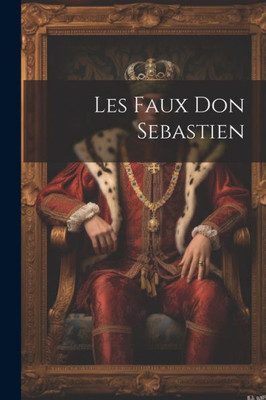 Les Faux Don Sebastien (French Edition)