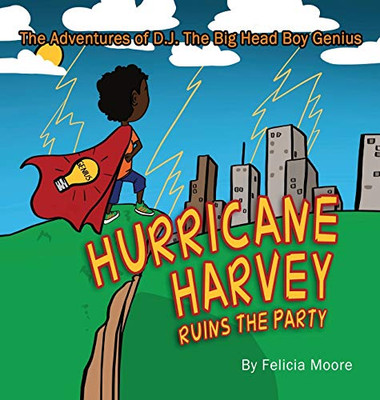 The Adventures of D.J. The Big Head Boy Genius: Hurricane Harvey Ruins The Party