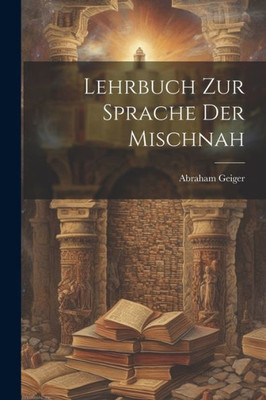Lehrbuch Zur Sprache Der Mischnah (German Edition)