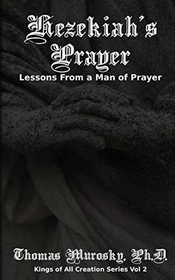 Hezekiah's Prayer: Lessons From a Man of Prayer (Kings of All Creation)