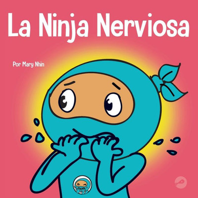La Ninja Nerviosa: Un Libro De Aprendizaje Socioemocional Para Niños Sobre Cómo Calmar La Preocupación Y La Ansiedad (Ninja Life Hacks Spanish) (Spanish Edition)