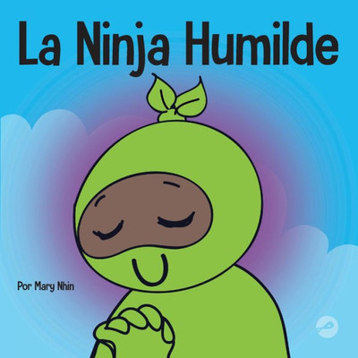 La Ninja Humilde: Un Libro Para Niños Sobre El Desarrollo De La Humildad (Ninja Life Hacks Spanish) (Spanish Edition)