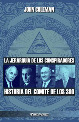 La Jerarquía De Los Conspiradores: Historia Del Comité De Los 300 (Spanish Edition)