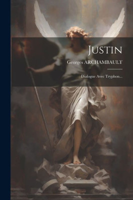 Justin: Dialogue Avec Tryphon... (French Edition)