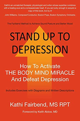 Stand Up to Depression: How To Activate THE BODY MIND MIRACLE and Defeat Depression