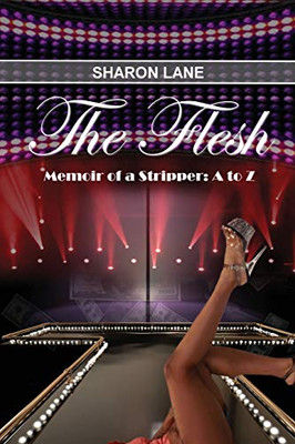 The Flesh: Memoir of a Stripper: A to Z