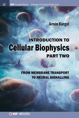 Introduction To Cellular Biophysics, Volume 2: From Membrane Transport To Neural Signalling (Iop Concise Physics)