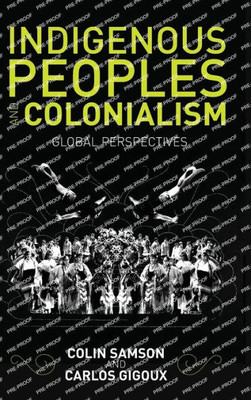 Indigenous Peoples And Colonialism: Global Perspectives