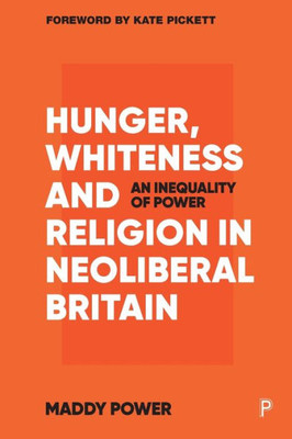 Hunger, Whiteness And Religion In Neoliberal Britain: An Inequality Of Power