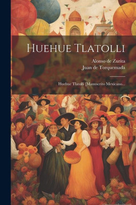 Huehue Tlatolli: Huehue Tlatolli [Manuscrito Mexicano... (Spanish Edition)