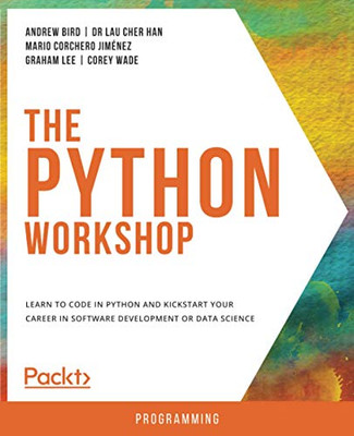 The Python Workshop: Learn to code in Python and kickstart your career in software development or data science