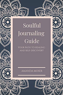 Soulful Journaling Guide: Your Path to Healing and Self-Discovery