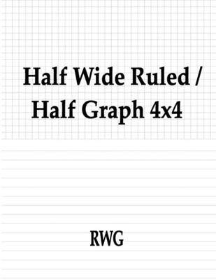 Half Wide Ruled / Half Graph 4X4: 50 Pages 8.5" X 11"