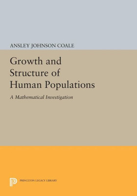 Growth And Structure Of Human Populations: A Mathematical Investigation (Office Of Population Research)
