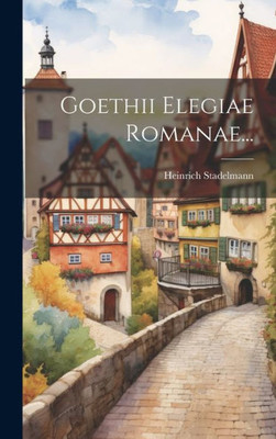 Goethii Elegiae Romanae... (Latin Edition)