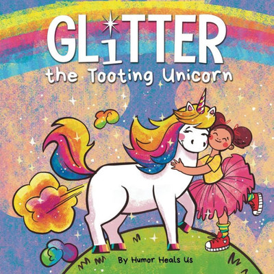 Glitter The Tooting Unicorn: A Magical Story About A Unicorn Who Toots (Farting Adventures)