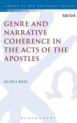 Genre And Narrative Coherence In The Acts Of The Apostles (The Library Of New Testament Studies, 514)