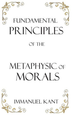 Fundamental Principles Of The Metaphysic Of Morals