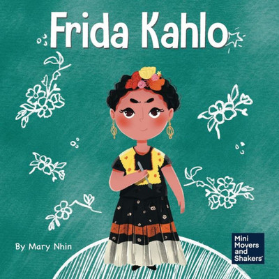 Frida Kahlo: A Kid's Book About Expressing Yourself Through Art (Mini Movers And Shakers)