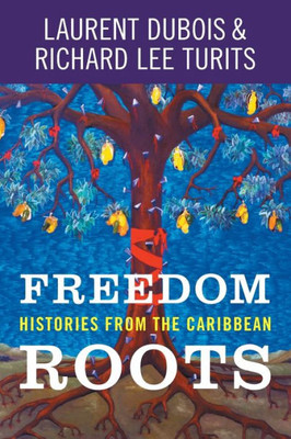 Freedom Roots: Histories From The Caribbean
