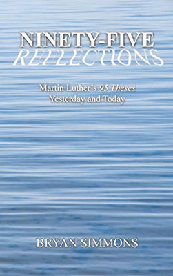 Ninety-Five Reflections: Martin Luther's 95 Theses Yesterday and Today