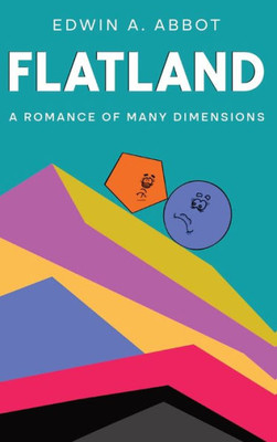 Flatland: A Romance Of Many Dimensions (By A Square)