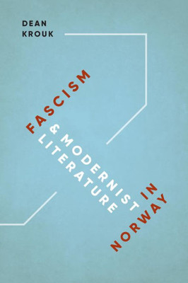 Fascism And Modernist Literature In Norway (New Directions In Scandinavian Studies)