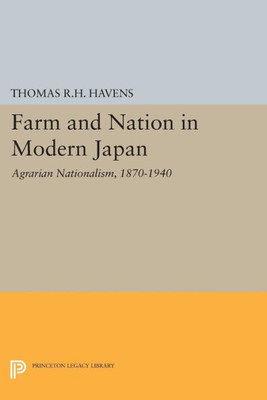 Farm And Nation In Modern Japan: Agrarian Nationalism, 1870-1940 (Princeton Legacy Library, 1335)