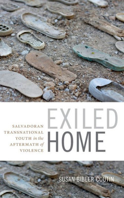 Exiled Home: Salvadoran Transnational Youth In The Aftermath Of Violence (Global Insecurities)