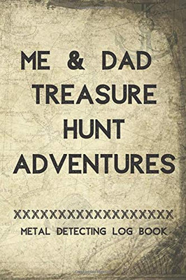 Me & Dad Treasure hunt Adventures  Metal detecting Log Book: Metal detector journal for detectorists, relic hunters and earth diggers. A logbook to ... out with your kids. A father & child activity