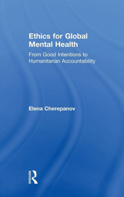 Ethics For Global Mental Health: From Good Intentions To Humanitarian Accountability