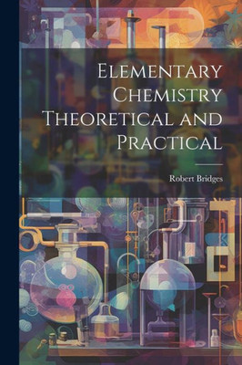 Elementary Chemistry Theoretical And Practical