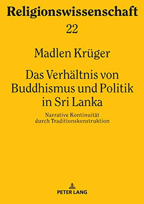 Das Verhältnis von Buddhismus und Politik in Sri Lanka: Narrative Kontinuität durch Traditionskonstruktion (Religionswissenschaft / Studies in Comparative Religion) (German Edition)