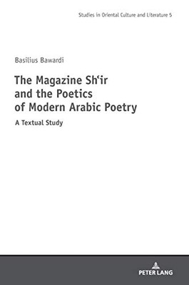 The Magazine Shi‛r and the Poetics of Modern Arabic Poetry (Studies in Oriental Culture and Literature)