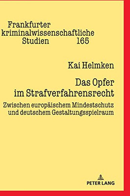 Das Opfer im Strafverfahrensrecht: Zwischen europäischem Mindestschutz und deutschem Gestaltungsspielraum (Frankfurter kriminalwissenschaftliche Studien) (German Edition)