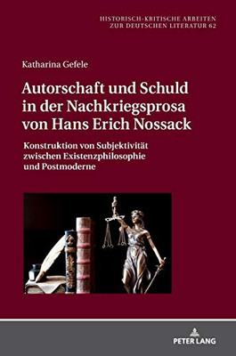 Autorschaft und Schuld in der Nachkriegsprosa von Hans Erich Nossack: Konstruktion von Subjektivität zwischen Existenzphilosophie und Postmoderne ... zur deutschen Literatur) (German Edition)