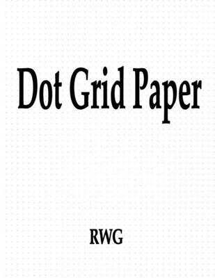 Dot Grid Paper: 50 Pages 8.5" X 11"