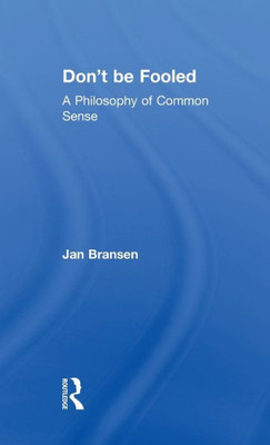 Don'T Be Fooled: A Philosophy Of Common Sense