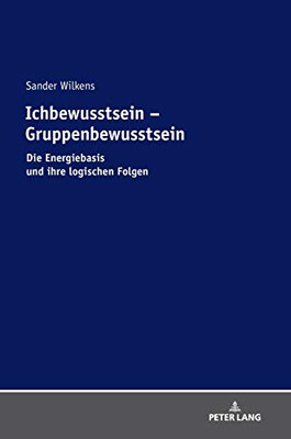Ichbewusstsein – Gruppenbewusstsein: Die Energiebasis und ihre logischen Folgen (German Edition)