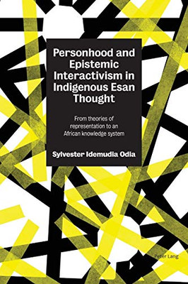 Personhood and Epistemic Interactivism in Indigenous Esan Thought: From theories of representation to an African knowledge system