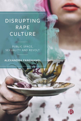 Disrupting Rape Culture: Public Space, Sexuality And Revolt
